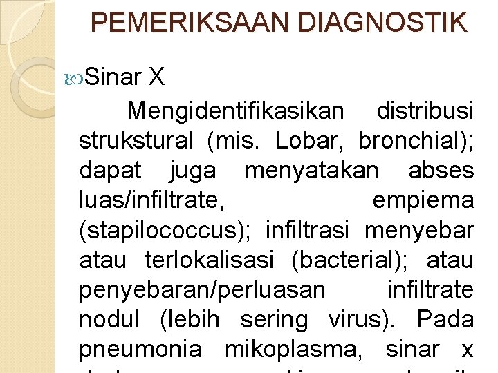 PEMERIKSAAN DIAGNOSTIK Sinar X Mengidentifikasikan distribusi strukstural (mis. Lobar, bronchial); dapat juga menyatakan abses