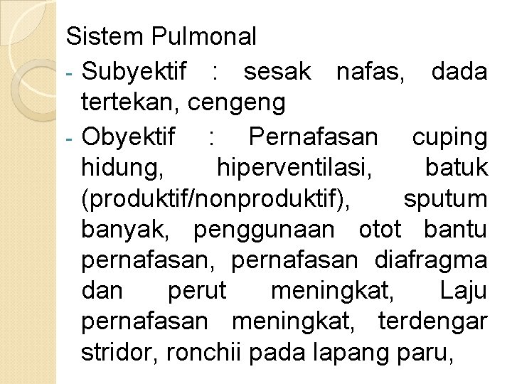 Sistem Pulmonal - Subyektif : sesak nafas, dada tertekan, cengeng - Obyektif : Pernafasan