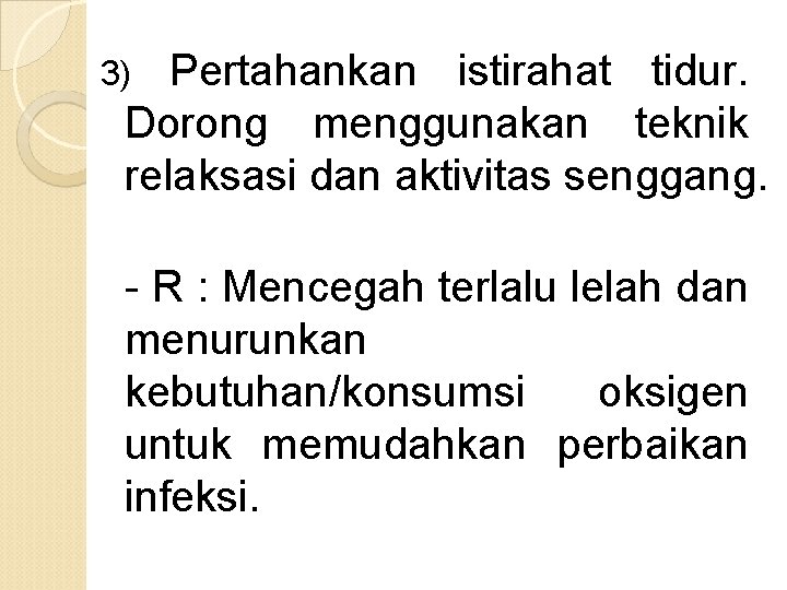 Pertahankan istirahat tidur. Dorong menggunakan teknik relaksasi dan aktivitas senggang. 3) - R :