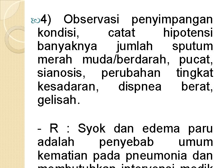  4) Observasi penyimpangan kondisi, catat hipotensi banyaknya jumlah sputum merah muda/berdarah, pucat, sianosis,