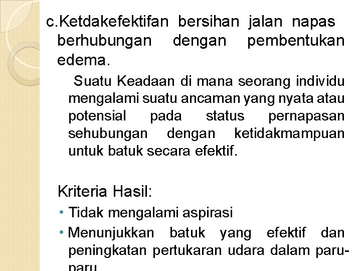 c. Ketdakefektifan bersihan jalan napas berhubungan dengan pembentukan edema. Suatu Keadaan di mana seorang