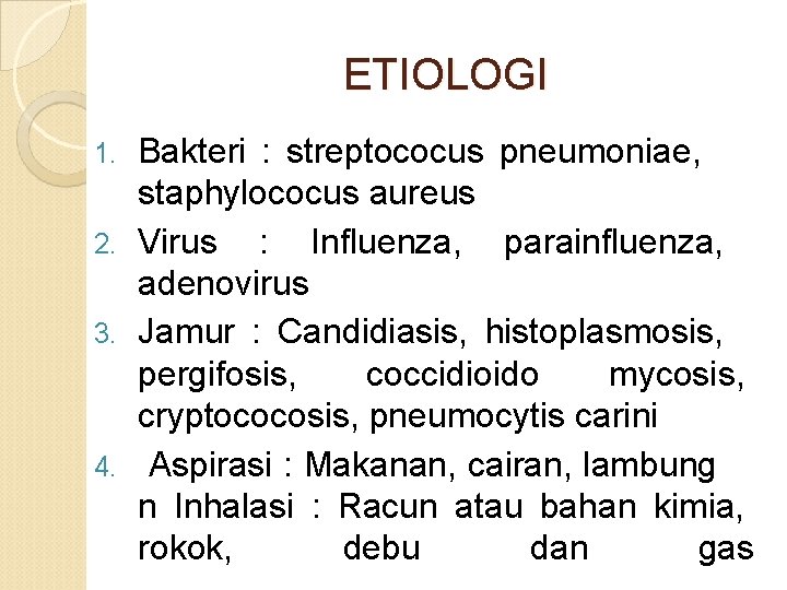 ETIOLOGI Bakteri : streptococus pneumoniae, staphylococus aureus 2. Virus : Influenza, parainfluenza, adenovirus 3.