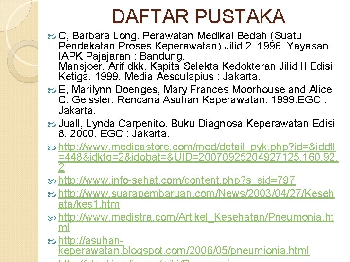 DAFTAR PUSTAKA C, Barbara Long. Perawatan Medikal Bedah (Suatu Pendekatan Proses Keperawatan) Jilid 2.