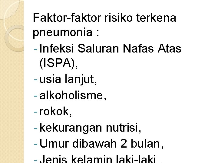 Faktor-faktor risiko terkena pneumonia : - Infeksi Saluran Nafas Atas (ISPA), - usia lanjut,