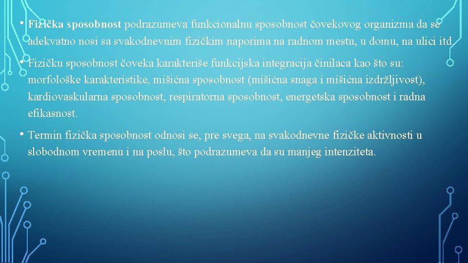  • Fizička sposobnost podrazumeva funkcionalnu sposobnost čovekovog organizma da se adekvatno nosi sa