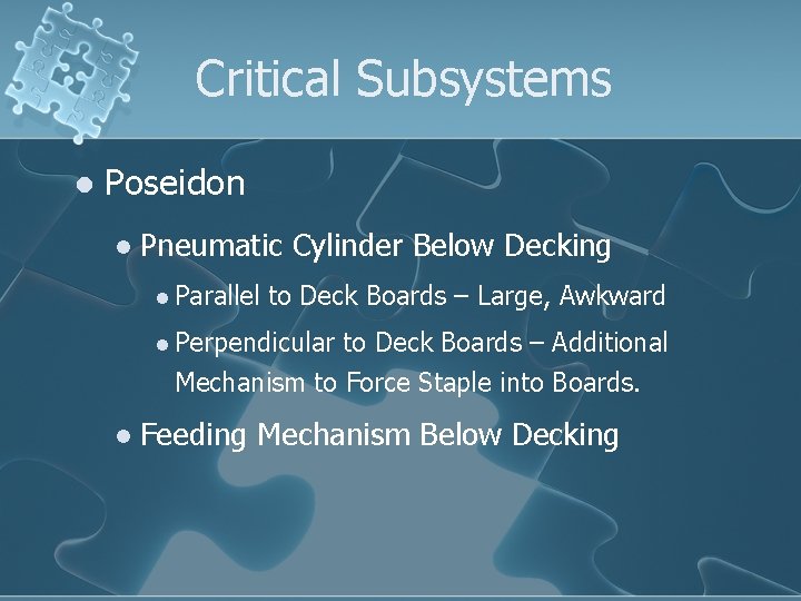 Critical Subsystems l Poseidon l Pneumatic Cylinder Below Decking l Parallel to Deck Boards