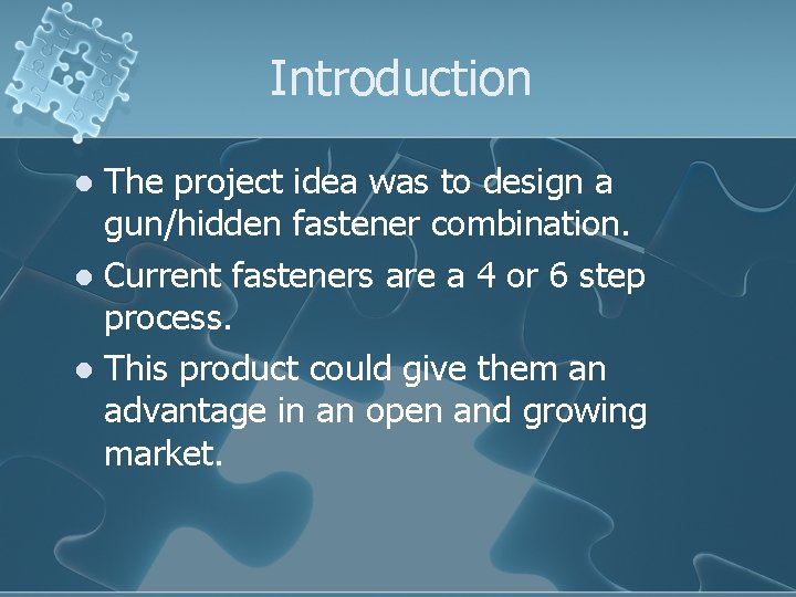 Introduction The project idea was to design a gun/hidden fastener combination. l Current fasteners