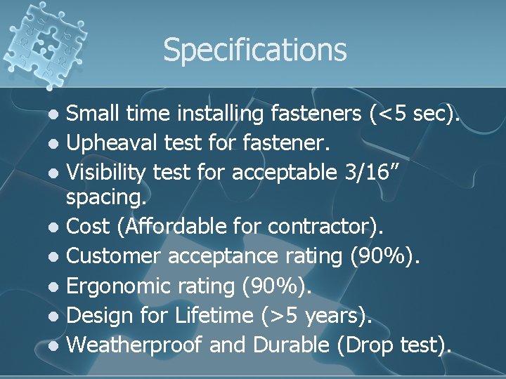 Specifications Small time installing fasteners (<5 sec). l Upheaval test for fastener. l Visibility