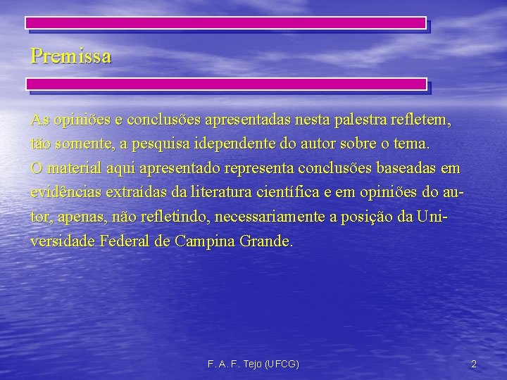 Premissa As opiniões e conclusões apresentadas nesta palestra refletem, tão somente, a pesquisa idependente