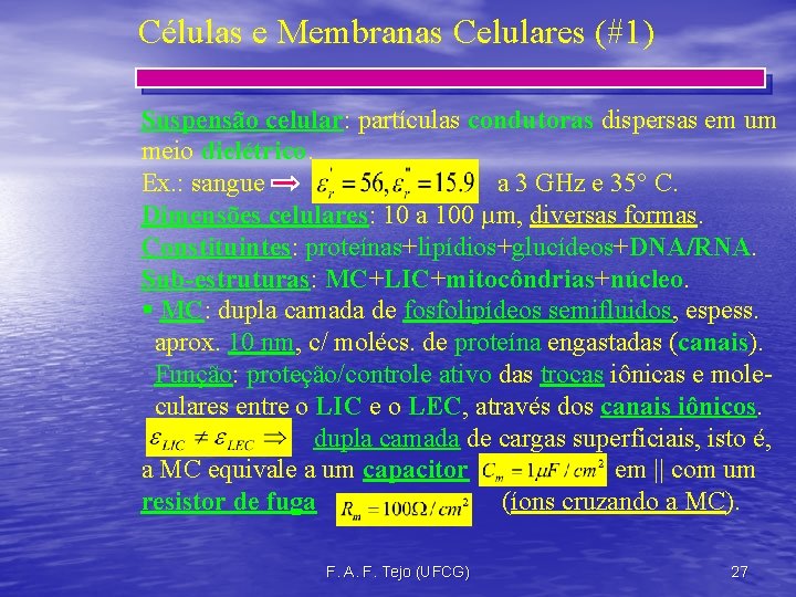 Células e Membranas Celulares (#1) Suspensão celular: partículas condutoras dispersas em um meio dielétrico.