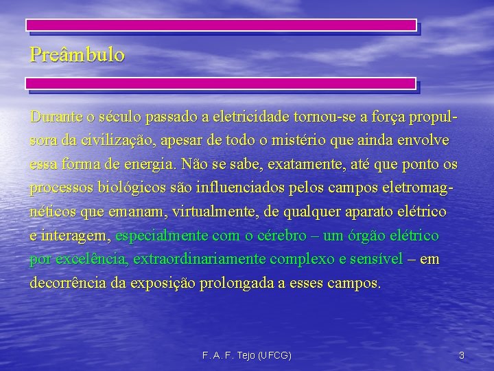 Preâmbulo Durante o século passado a eletricidade tornou-se a força propulsora da civilização, apesar