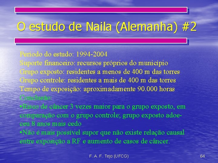 O estudo de Naila (Alemanha) #2 Período do estudo: 1994 -2004 Suporte financeiro: recursos