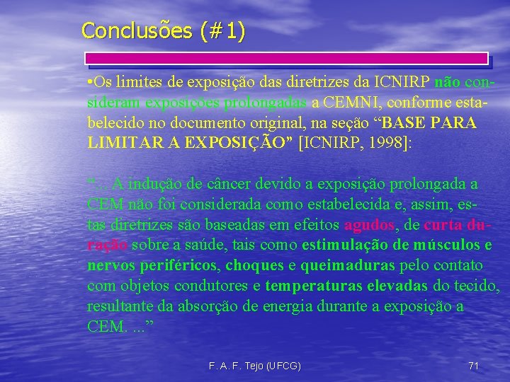 Conclusões (#1) • Os limites de exposição das diretrizes da ICNIRP não consideram exposições