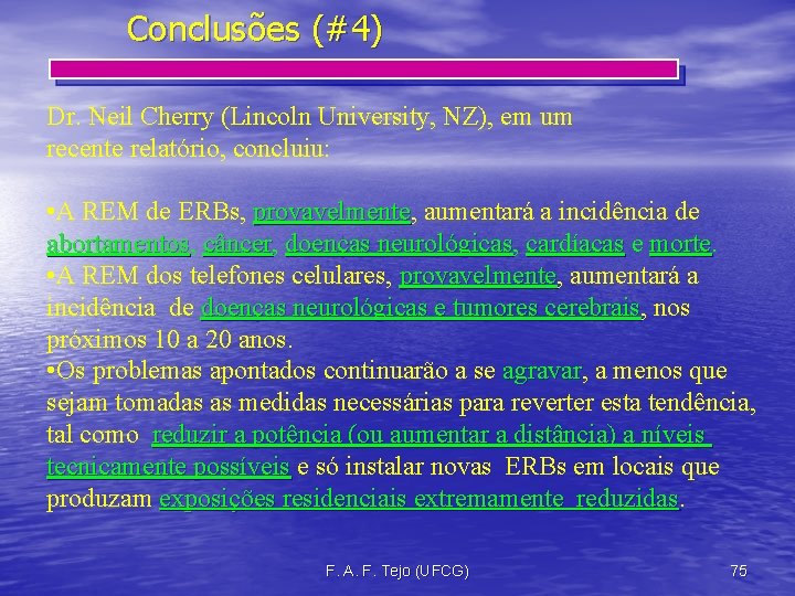 Conclusões (#4) Dr. Neil Cherry (Lincoln University, NZ), em um recente relatório, concluiu: •