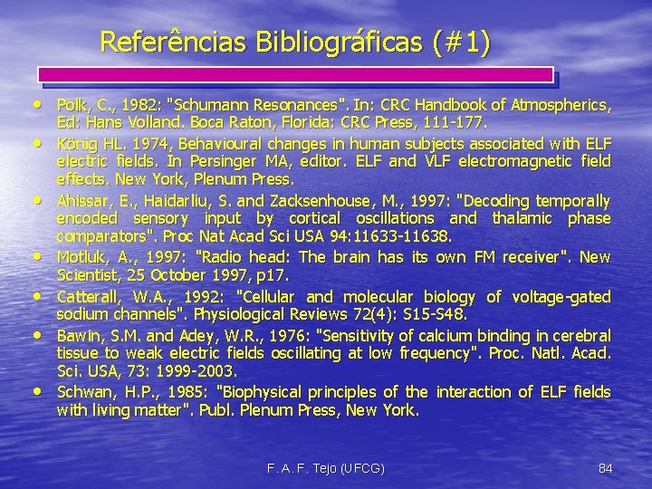 Referências Bibliográficas (#1) • Polk, C. , 1982: "Schumann Resonances". In: CRC Handbook of