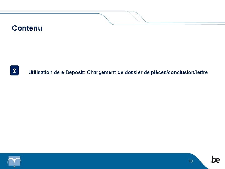Contenu 2 Utilisation de e-Deposit: Chargement de dossier de pièces/conclusion/lettre 10 