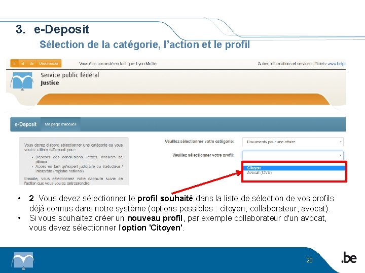 3. e-Deposit Sélection de la catégorie, l’action et le profil • • 2. Vous