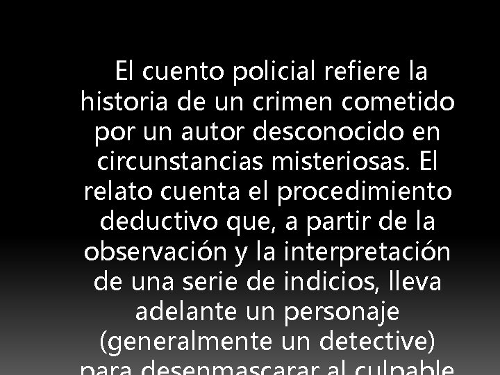 El cuento policial refiere la historia de un crimen cometido por un autor desconocido