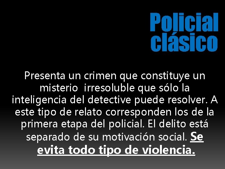 Policial clásico Presenta un crimen que constituye un misterio irresoluble que sólo la inteligencia