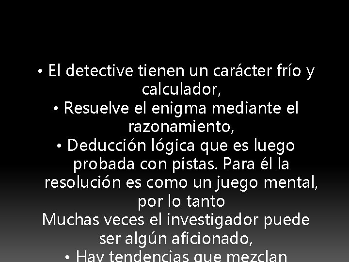  • El detective tienen un carácter frío y calculador, • Resuelve el enigma