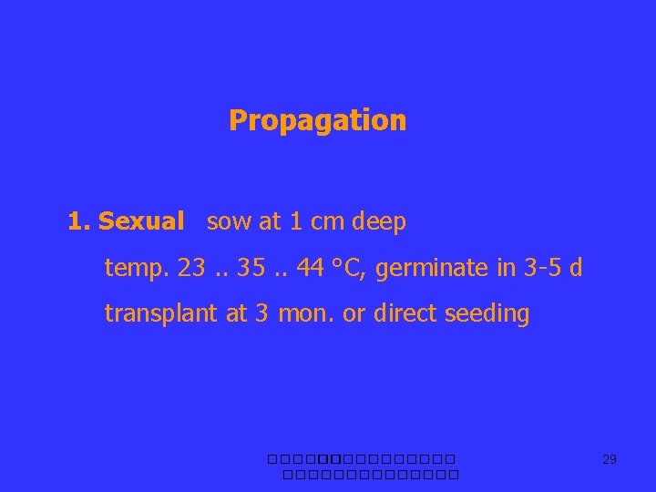 Propagation 1. Sexual sow at 1 cm deep temp. 23. . 35. . 44