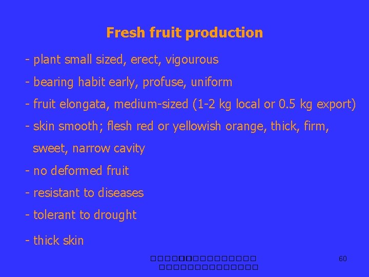 Fresh fruit production - plant small sized, erect, vigourous - bearing habit early, profuse,
