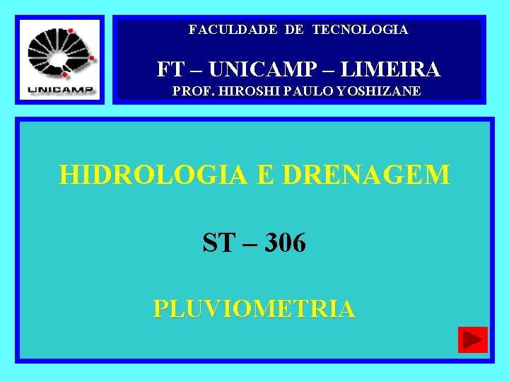 FACULDADE DE TECNOLOGIA FT – UNICAMP – LIMEIRA PROF. HIROSHI PAULO YOSHIZANE HIDROLOGIA E