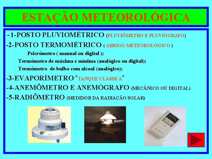 ESTAÇÃO METEOROLÓGICA -1 -POSTO PLUVIOMÉTRICO (PLUVIÔMETRO E PLUVIÓGRAFO) -2 -POSTO TERMOMÉTRICO ( ABRIGO METEOROLÓGICO