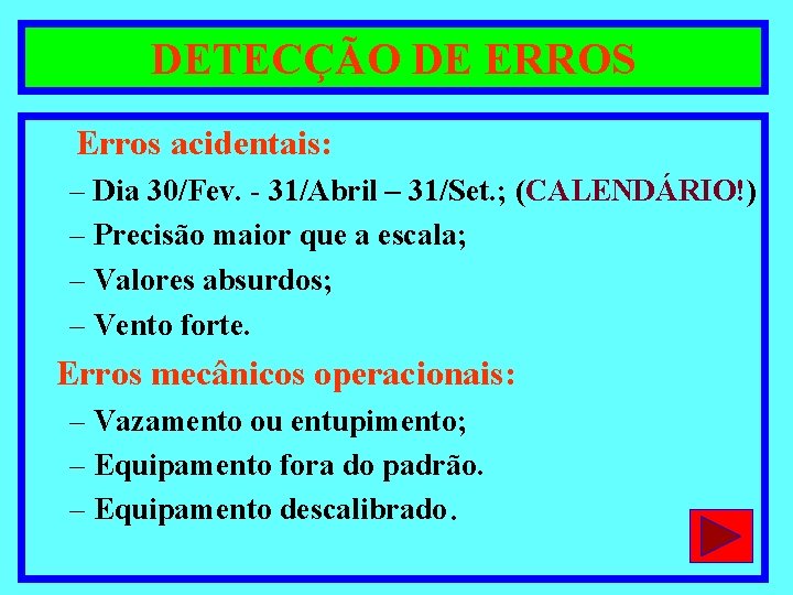 DETECÇÃO DE ERROS Erros acidentais: – Dia 30/Fev. - 31/Abril – 31/Set. ; (CALENDÁRIO!)