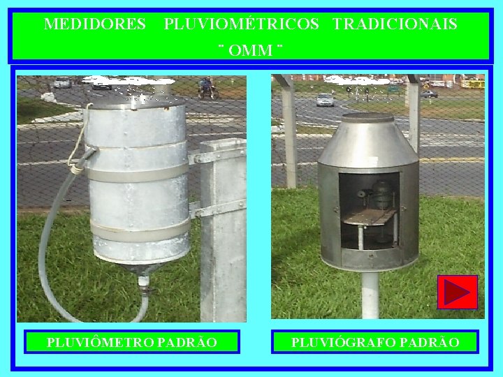 MEDIDORES PLUVIOMÉTRICOS TRADICIONAIS ¨ OMM ¨ PLUVIÔMETRO PADRÃO PLUVIÓGRAFO PADRÃO 