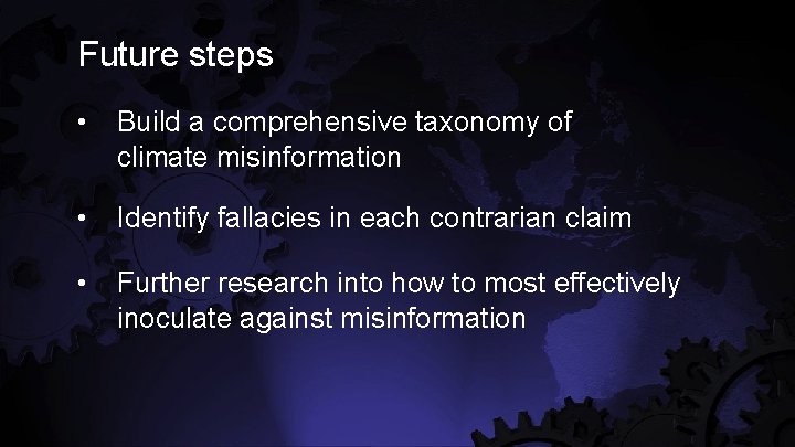 Future steps • Build a comprehensive taxonomy of climate misinformation • Identify fallacies in