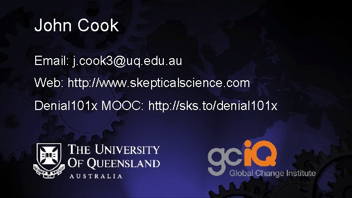 John Cook Email: j. cook 3@uq. edu. au Web: http: //www. skepticalscience. com Denial