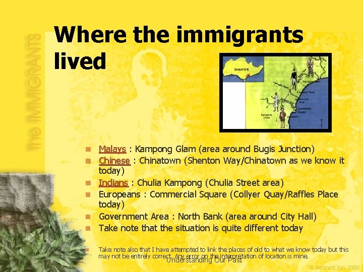 Where the immigrants lived n Malays : Kampong Glam (area around Bugis Junction) n