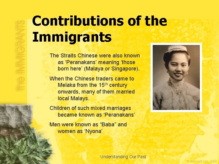 Contributions of the Immigrants The Straits Chinese were also known as ‘Peranakans’ meaning ‘those