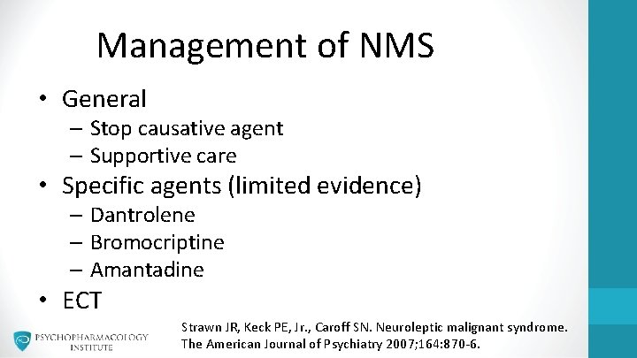 Management of NMS • General – Stop causative agent – Supportive care • Specific