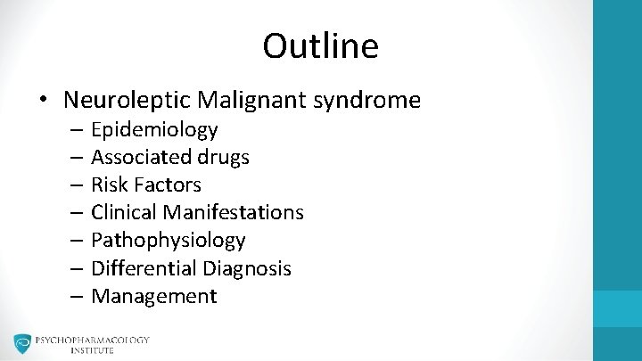 Outline • Neuroleptic Malignant syndrome – Epidemiology – Associated drugs – Risk Factors –
