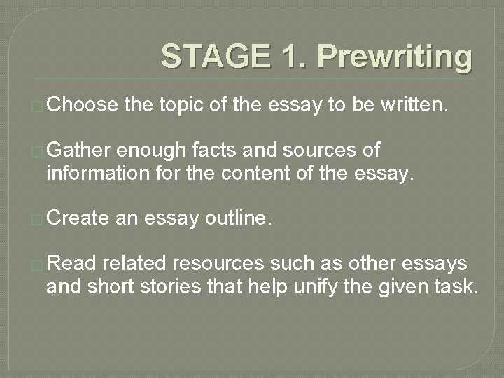 STAGE 1. Prewriting � Choose the topic of the essay to be written. �