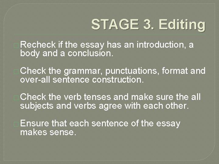 STAGE 3. Editing � Recheck if the essay has an introduction, a body and