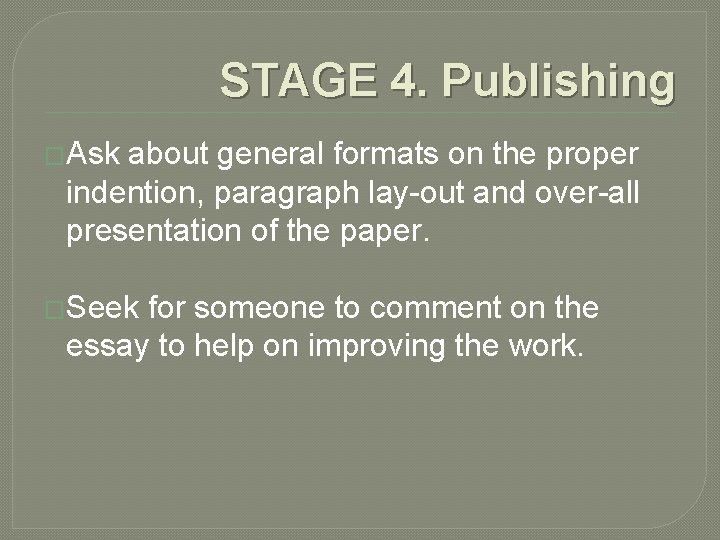 STAGE 4. Publishing �Ask about general formats on the proper indention, paragraph lay-out and