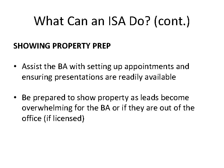 What Can an ISA Do? (cont. ) SHOWING PROPERTY PREP • Assist the BA What Can an ISA Do? (cont. ) SHOWING PROPERTY PREP • Assist the BA