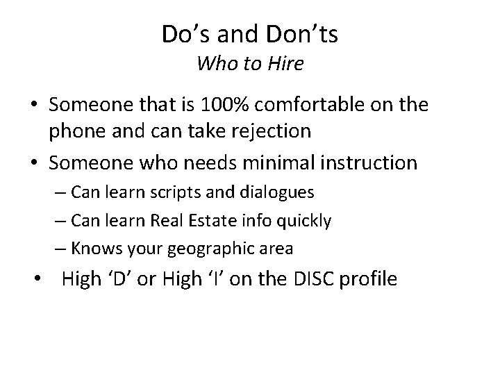 Do’s and Don’ts Who to Hire • Someone that is 100% comfortable on the Do’s and Don’ts Who to Hire • Someone that is 100% comfortable on the