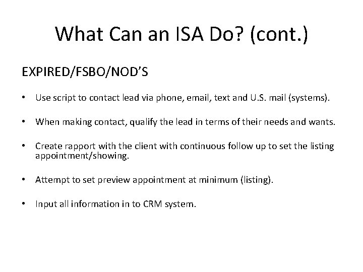 What Can an ISA Do? (cont. ) EXPIRED/FSBO/NOD’S • Use script to contact lead What Can an ISA Do? (cont. ) EXPIRED/FSBO/NOD’S • Use script to contact lead