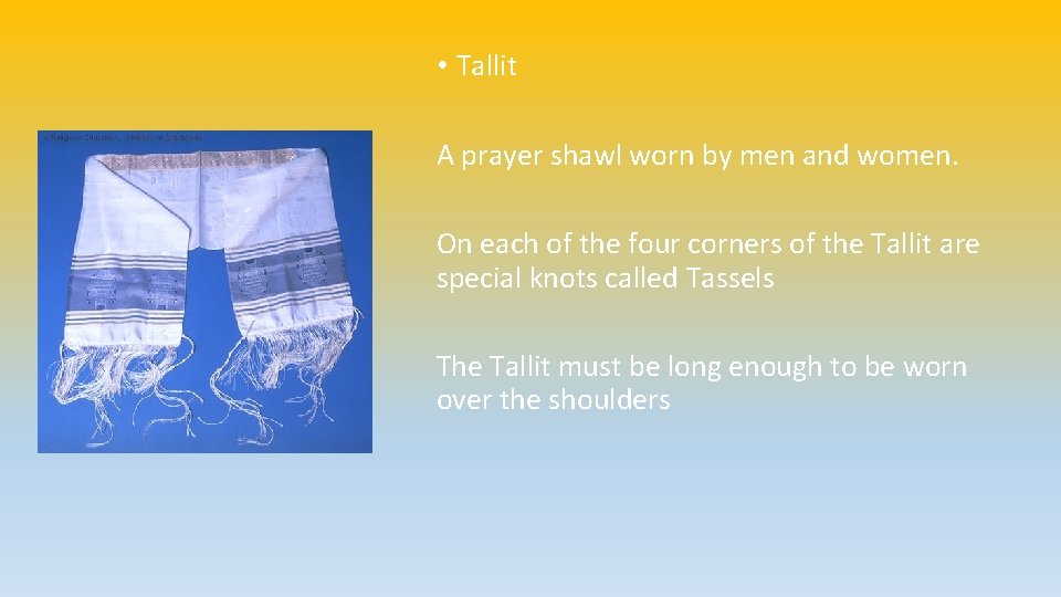  • Tallit A prayer shawl worn by men and women. On each of