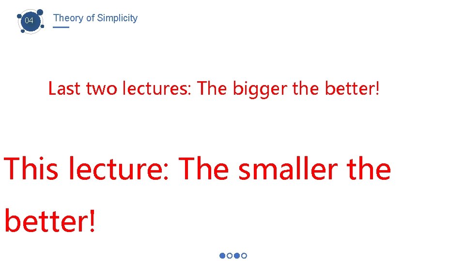 04 Theory of Simplicity Last two lectures: The bigger the better! This lecture: The