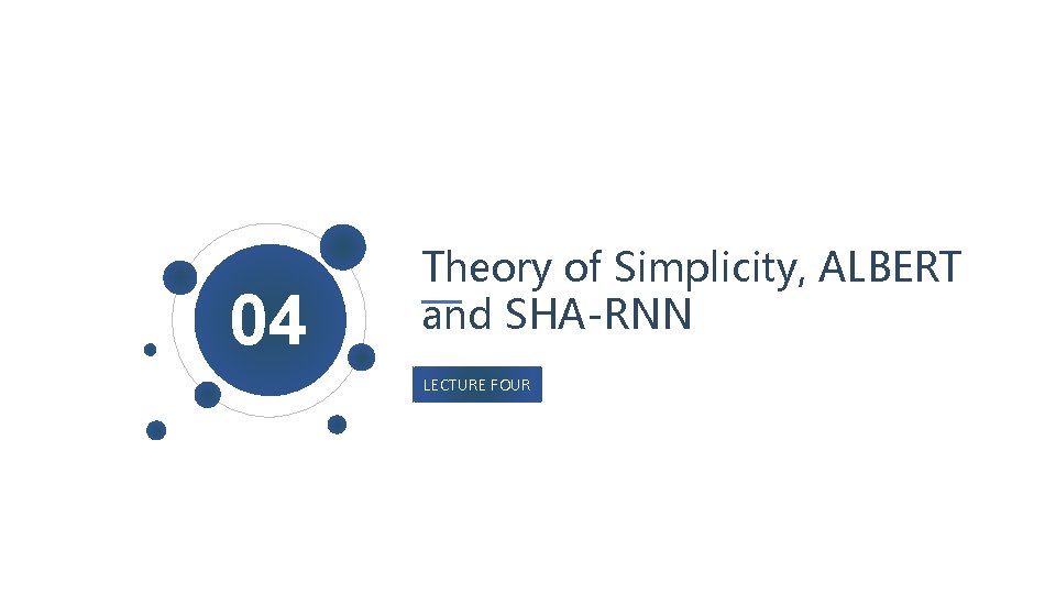 04 Theory of Simplicity, ALBERT and SHA-RNN LECTURE FOUR 