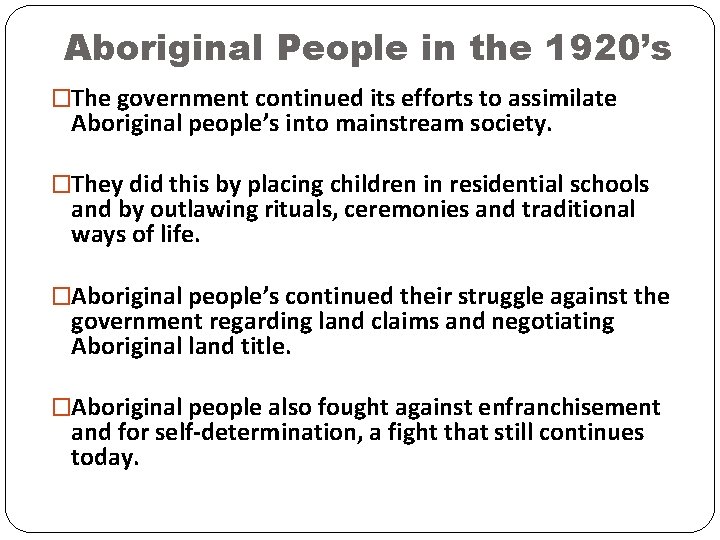 Aboriginal People in the 1920’s �The government continued its efforts to assimilate Aboriginal people’s