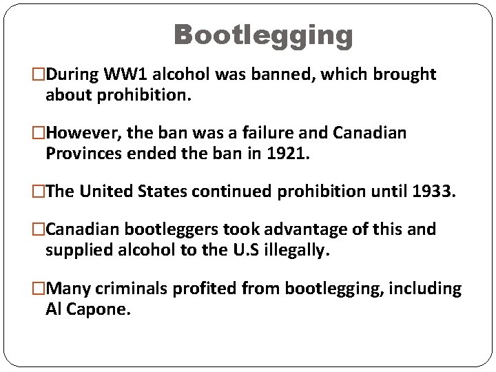 Bootlegging �During WW 1 alcohol was banned, which brought about prohibition. �However, the ban Bootlegging �During WW 1 alcohol was banned, which brought about prohibition. �However, the ban
