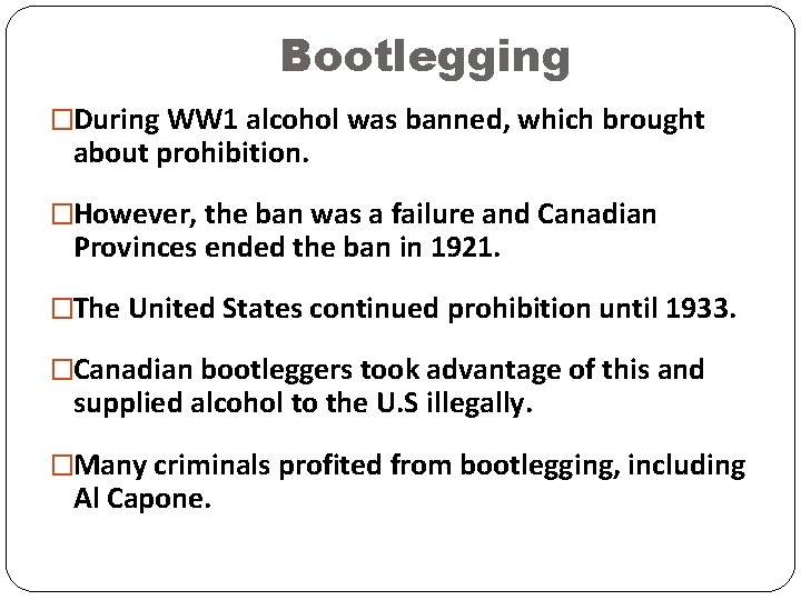 Bootlegging �During WW 1 alcohol was banned, which brought about prohibition. �However, the ban