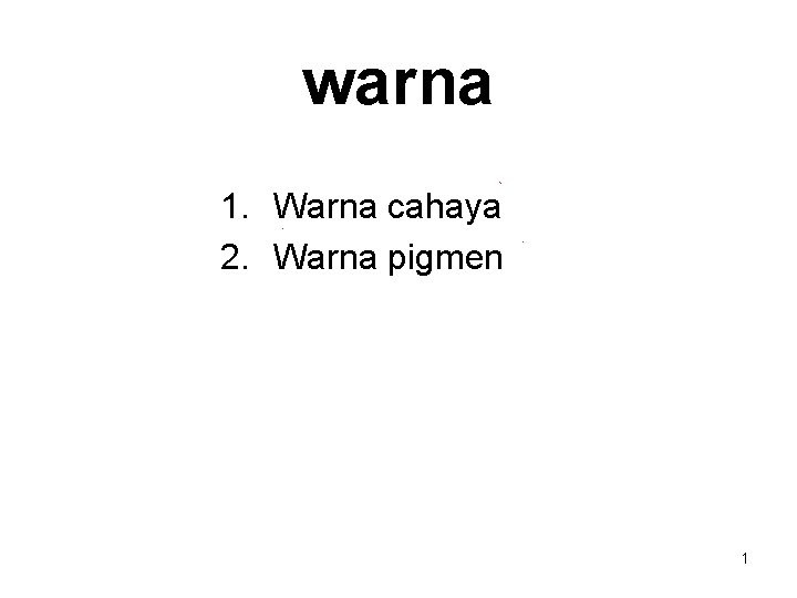 warna 1. Warna cahaya 2. Warna pigmen 1 