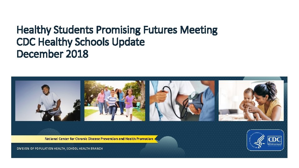 Healthy Students Promising Futures Meeting CDC Healthy Schools Update December 2018 National Center for